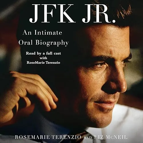 JFK Jr. An Intimate Oral Biography [Audiobook]