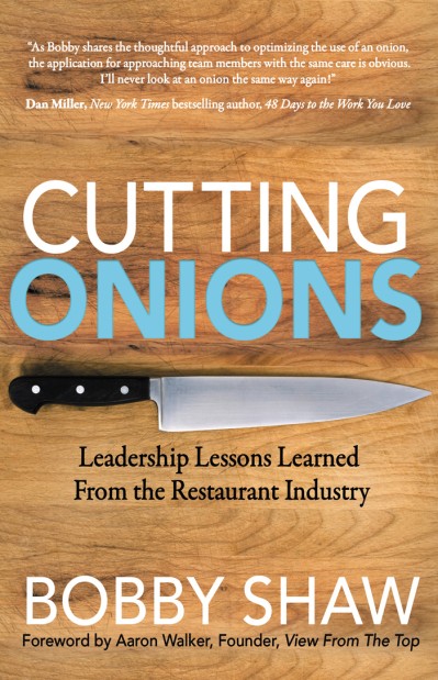 Cutting Onions: Leadership Lessons Learned From the Restaurant Industry - Bobby Shaw E5b7d940202cef84a4cbb7719f808ae8