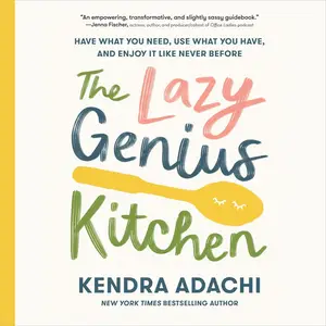 The Lazy Genius Kitchen Have What You Need, Use What You Have, and Enjoy It Like Never Before [Audiobook]