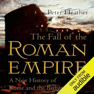 The Fall of the Roman Empire A New History of Rome and the Barbarians [Audiobook] (2024)