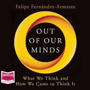 Out of Our Minds What We Think and How We Came to Think It [Audiobook]