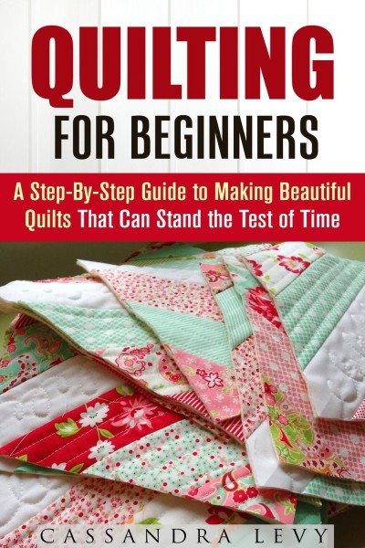 Quilting for Beginners: A Step-By-Step Guide to Making Beautiful Quilts That Can S... F94a1e194f9b997ae9df495bd1f927eb