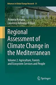 Regional Assessment of Climate Change in the Mediterranean Volume 2 Agriculture, Forests and Ecosystem Services and People