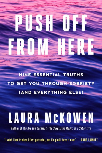 Push Off from Here: Nine Essential Truths to Get You Through Sobriety - Laura McKowen 22c3107c1106d10d8d1e472e38975bec