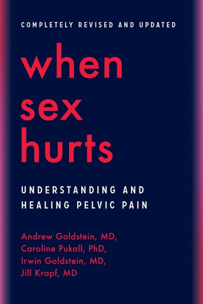 When Sex Hurts: Understanding and Healing Pelvic Pain - Andrew Goldstein MD 47d2053c060a17fab72f554d738957ec