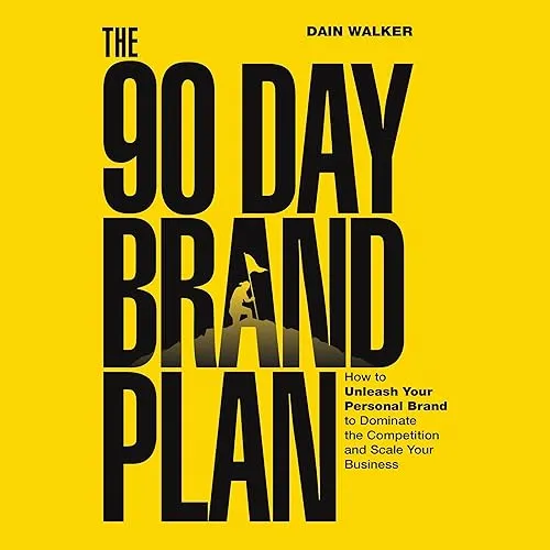 The 90 Day Brand Plan How to Unleash Your Personal Brand to Dominate the Competition and Scale Your Business [Audiobook]