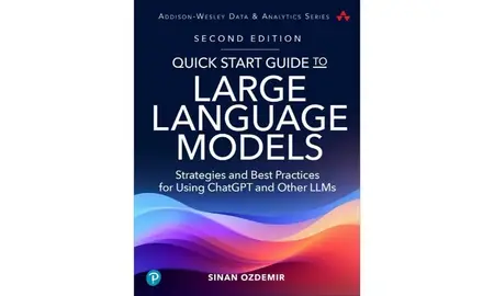 Quick Start Guide to Large Language Models Strategies and Best Practices for ChatGPT, Embeddings