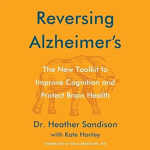 Reversing Alzheimer’s The New Toolkit to Improve Cognition and Protect Brain Health [Audiobook]