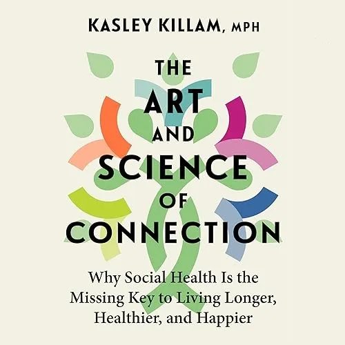 The Art and Science of Connection Why Social Health Is the Missing Key to Living Longer, Healthier, and Happier [Audiobook]