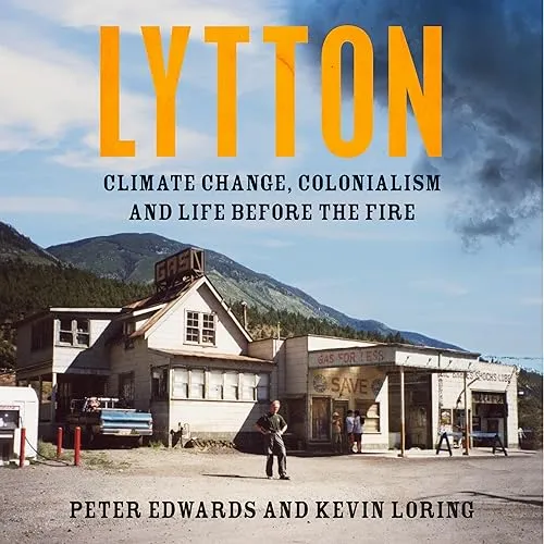 Lytton Climate Change, Colonialism and Life Before the Fire [Audiobook]