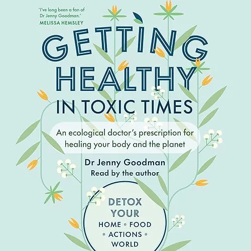 Getting Healthy in Toxic Times An Ecological Doctor’s Prescription for Healing Your Body and the Planet [Audiobook]