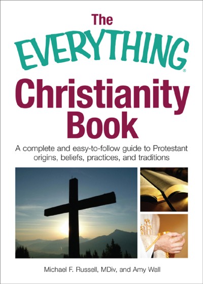 The Everything Christianity Book: A Complete and Easy-To-Follow Guide to Protestan... 115a954a69f9649aabc69d8d5a6cf5ef