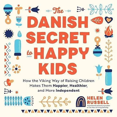 The Danish Secret to Happy Kids How the Viking Way of Raising Children Makes Them Happier, Healthier Independent [Audiobook]