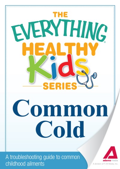 Common Cold: A troubleshooting guide to common childhood ailments - Adams Media Co... E3e54c3663293d8022e9a413f3235af1