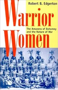 Warrior Women The Amazons Of Dahomey And The Nature Of War