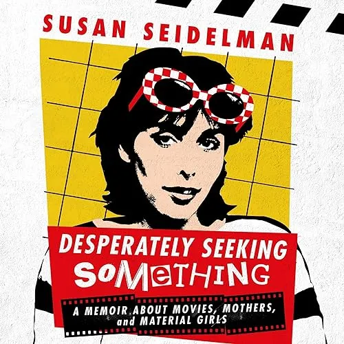 Desperately Seeking Something A Memoir About Movies, Mothers, and Material Girls [Audiobook]