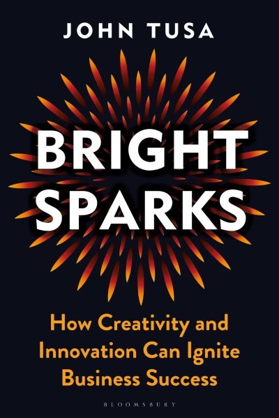 Bright Sparks: How Creativity and Innovation Can Ignite Business Success - John Tusa 22f6b1f41186bbffc086158ffef664fa