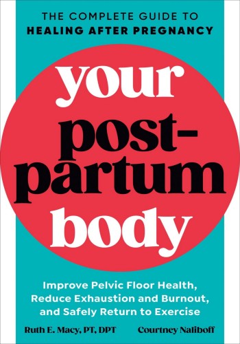 Your Postpartum Body: The Complete Guide to Healing After Pregnancy - Ruth E. Macy PT 2047a324ad9927c8add03179b112bdfb