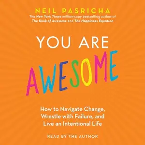 You Are Awesome How to Navigate Change, Wrestle with Failure, and Live an Intentional Life [Audiobook]