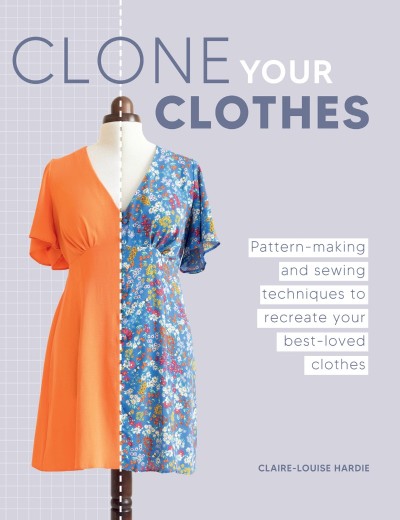 Clone Your Clothes: Pattern-making and sewing techniques to recreate Your best-lov... 2e402e84d09e83b489082915820ea6fc