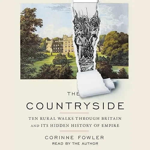 The Countryside Ten Rural Walks Through Britain and Its Hidden History of Empire [Audiobook]