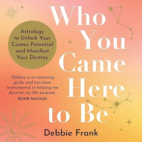 Who You Came Here to Be Astrology to Unlock Your Cosmic Potential and Take Control of Your Destiny [Audiobook]