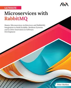 Ultimate Microservices with RabbitMQ Master Microservices Architecture and RabbitMQ Integration to Build Scalable