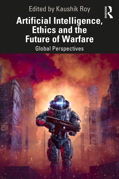 Artificial Intelligence, Ethics and the Future of Warfare: Global Perspectives - K... Faf979db08320890d0468d3162cdd019