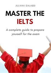 Master the IELTS A complete guide to prepare yourself for the exam