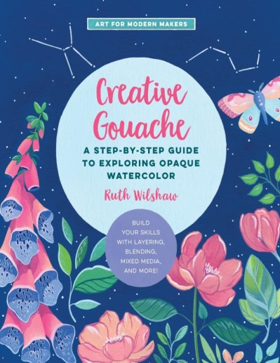 Creative Gouache: A Step-by-Step Guide to Exploring Opaque Watercolor - Build Your... 564840945d9f0c5823369113c7323221