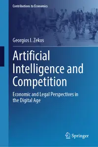 Artificial Intelligence and Competition Economic and Legal Perspectives in the Digital Age (Contributions to Economics)