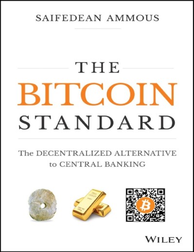 The Bitcoin Standard: The Decentralized Alternative to Central Banking - Saifedean Ammous