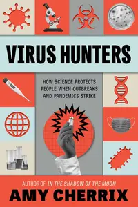 Virus Hunters How Science Protects People When Outbreaks and Pandemics Strike