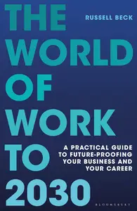 The World of Work to 2030 A practical guide to future-proofing your business and your career