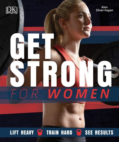 Get Strong for Women: Lift Heavy - Train Hard - See Results - Alex Silver-Fagan 0dc0a9f3e7dca4da5a79e0f48f50fe3b