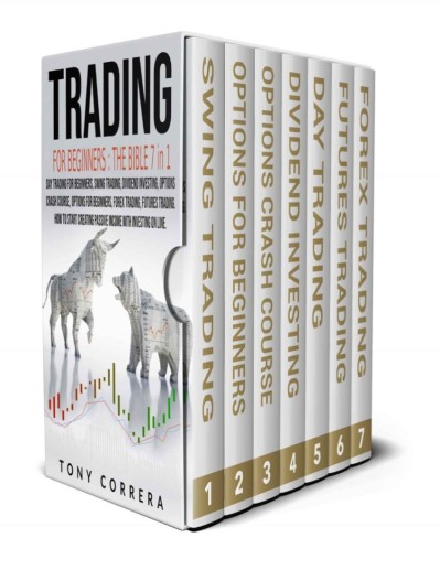 Trading for Beginners The Bible 7 in 1: Swing Trading, Options for beginners,Options Crash Course, Dividend Investing,Futures Trading,Day Trading for Beginners,Forex Trading.How to start creating Passive Income with Investing on line - Tony Correra