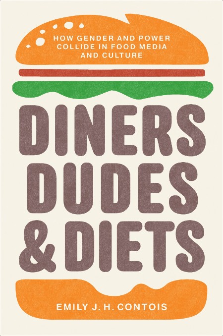 [food] Diners, Dudes, and Diets  How Gender and Power Collide in Food Media and Culture by Emily ...