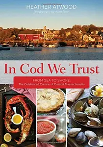 In Cod We Trust From Sea to Shore, the Celebrated Cuisine of Coastal Massachusetts