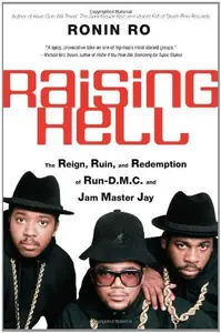 Raising Hell The Reign, Ruin, and Redemption of Run-D.M.C. and Jam Master Jay