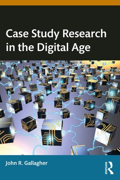 Case Study Research in the Digital Age - John R. Gallagher 0cfc564d99a9266ede4046f5f7ce1064