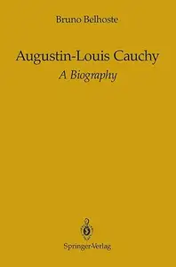 Augustin-Louis Cauchy A Biography