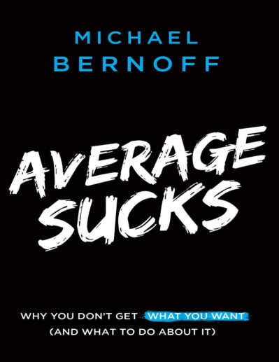 Average Sucks: Why You Don't Get What You Want - Michael Bernoff Ef959ca24a0c408d816b4e984faf346b