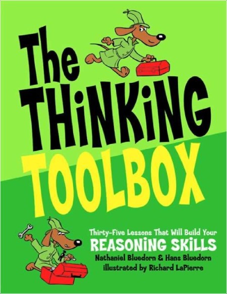 [instructional] The Thinking Toolbox Thirty-five Lessons that Will Build Your Reasoning Skills by...