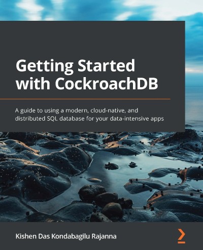 Getting Started with CockroachDB: A guide to using a modern, cloud-native 06c8ff222f6be9e8e3e6e4d143b0a573