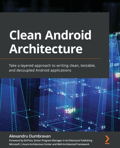 Clean Android Architecture: Take a layered approach to writing clean, testable, an... 30c6e601810d569eef95edd64ebfa773