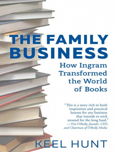 The Family Business: How Ingram Transformed the World of Books - Keel Hunt E4794101e9b5a41f4e5af69bc8328784