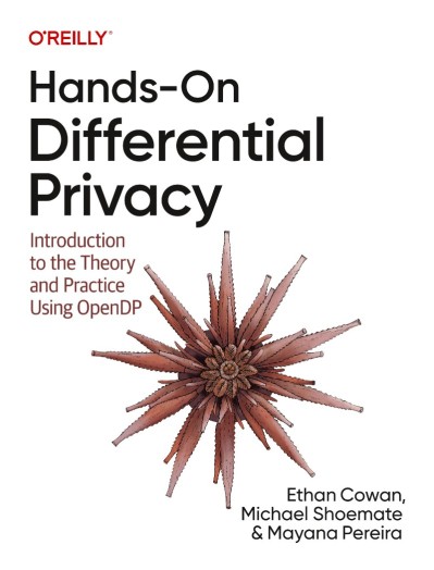 Hands-On Differential Privacy: Introduction to the Theory and Practice Using OpenD... Bd75f491d0178bc5ca4d7989675bd785