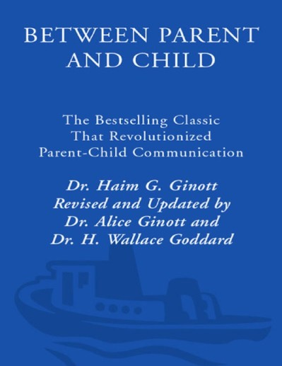 Between Parent and Child: The Bestselling Classic That Revolutionized Parent-Child... Cde88add4a4b6fae18e069acec619b85