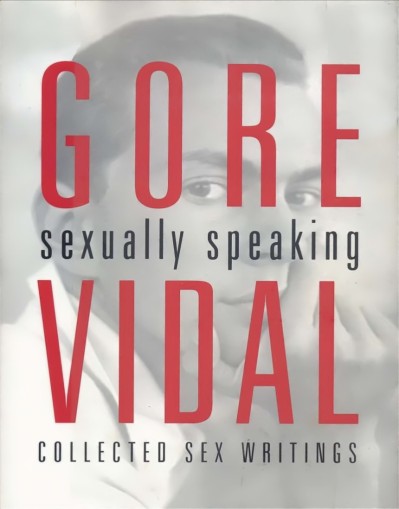 Gore Vidal: Sexually Speaking: Collected Sex Writings - Gore Vidal E14e1db689dad491544f921c5299ab8b