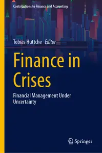 Finance in Crises Financial Management Under Uncertainty (Contributions to Finance and Accounting)